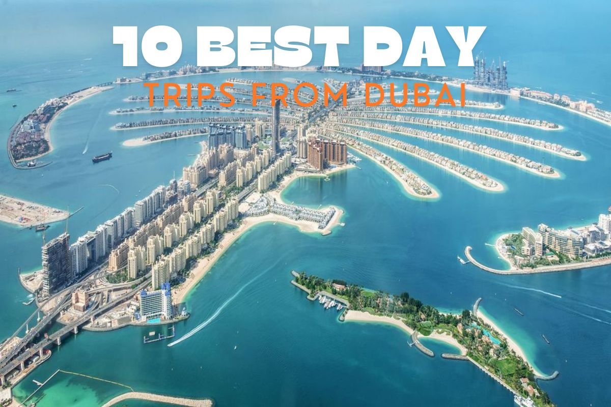 10 Best Day Trips from Dubai: Explore More Beyond the City