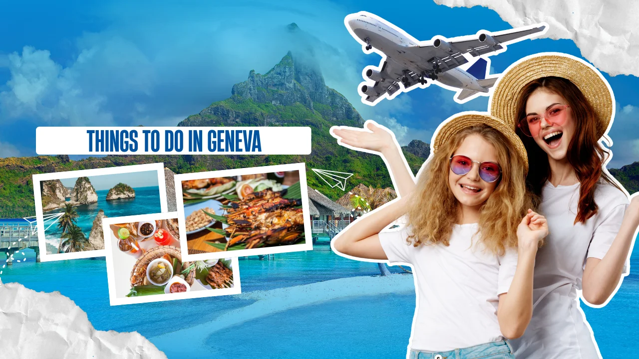 Things to Do in Geneva, Switzerland: Top Attractions, Tours & Travel Tips 2025